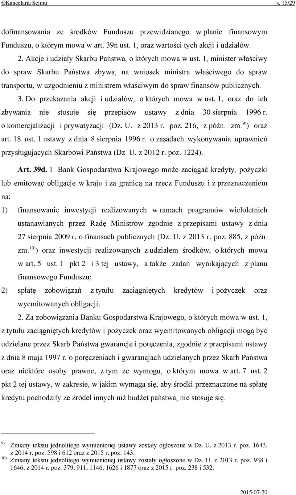 1, minister właściwy do spraw Skarbu Państwa zbywa, na wniosek ministra właściwego do spraw transportu, w uzgodnieniu z ministrem właściwym do spraw finansów publicznych. 3.