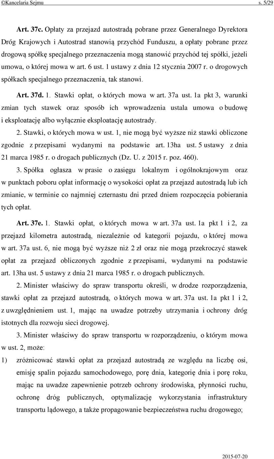przychód tej spółki, jeżeli umowa, o której mowa w art. 6 ust. 1 ustawy z dnia 12 stycznia 2007 r. o drogowych spółkach specjalnego przeznaczenia, tak stanowi. Art. 37d. 1. Stawki opłat, o których mowa w art.