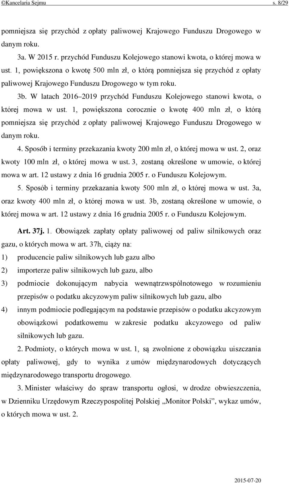 W latach 2016 2019 przychód Funduszu Kolejowego stanowi kwota, o której mowa w ust.