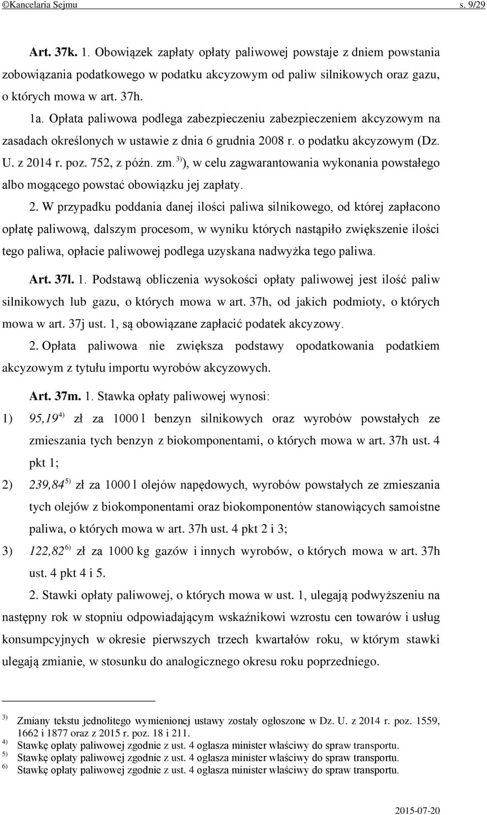 3) ), w celu zagwarantowania wykonania powstałego albo mogącego powstać obowiązku jej zapłaty. 2.