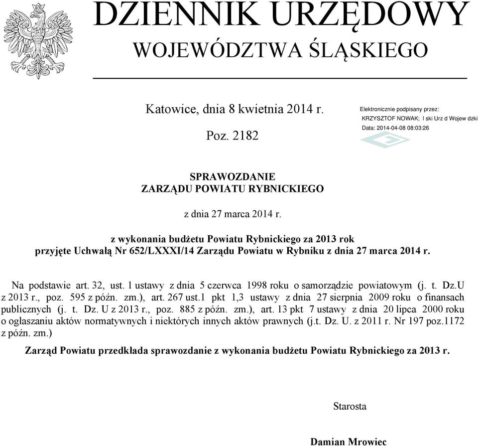 t. Dz.U z 2013 r., poz. 595 z późn. zm.), art. 267 ust.1 pkt 1,3 ustawy z dnia 27 sierpnia 2009 roku o finansach publicznych (j. t. Dz. U z 2013 r., poz. 885 z późn. zm.), art. 13 pkt 7 ustawy z dnia 20 lipca 2000 roku o ogłaszaniu aktów normatywnych i niektórych innych aktów prawnych (j.