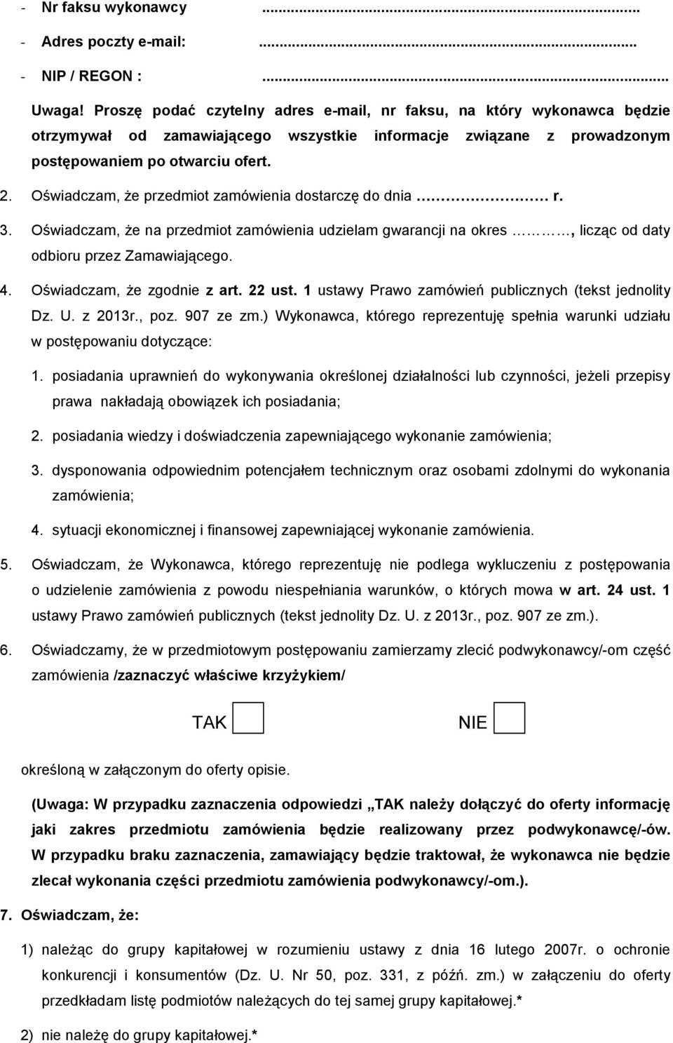 Oświadczam, że przedmiot zamówienia dostarczę do dnia r. 3. Oświadczam, że na przedmiot zamówienia udzielam gwarancji na okres, licząc od daty odbioru przez Zamawiającego. 4.