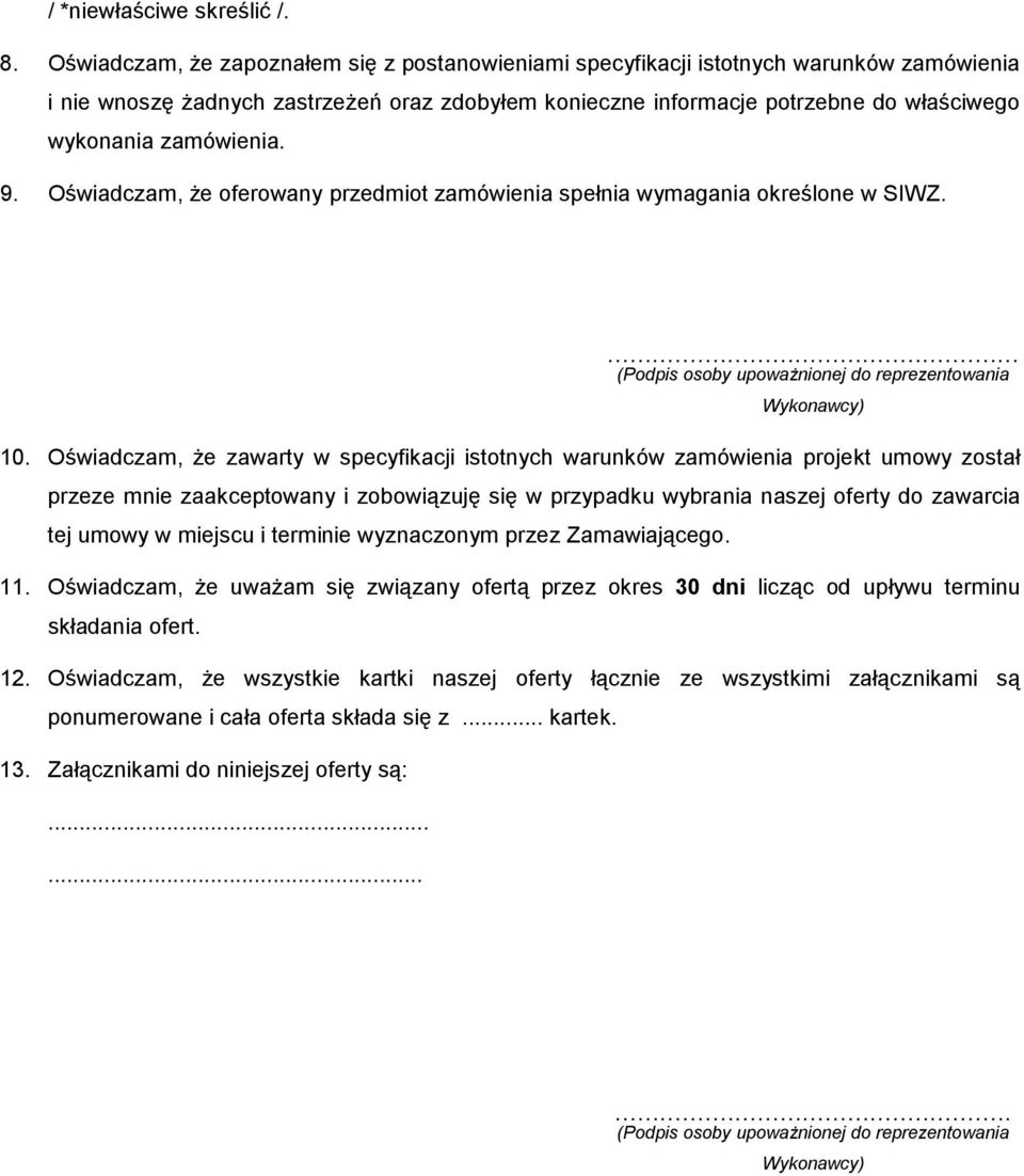 zamówienia. 9. Oświadczam, że oferowany przedmiot zamówienia spełnia wymagania określone w SIWZ.... (Podpis osoby upoważnionej do reprezentowania Wykonawcy) 10.