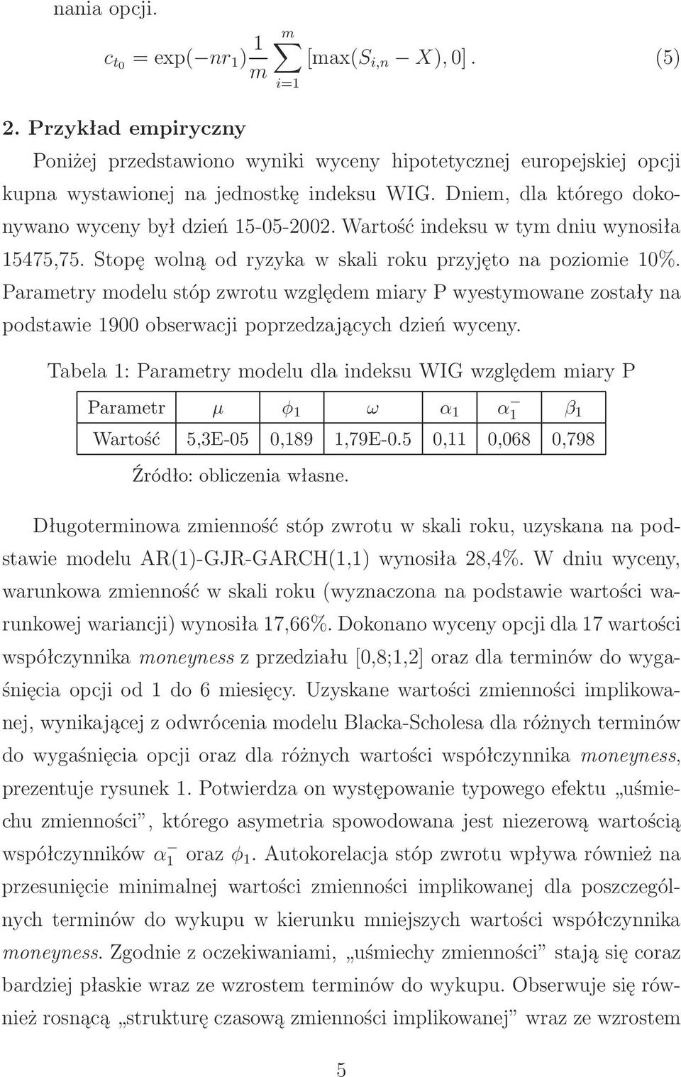 Parametry modelu stóp zwrotu względem miary P wyestymowane zostały na podstawie 1900 obserwacji poprzedzających dzień wyceny.