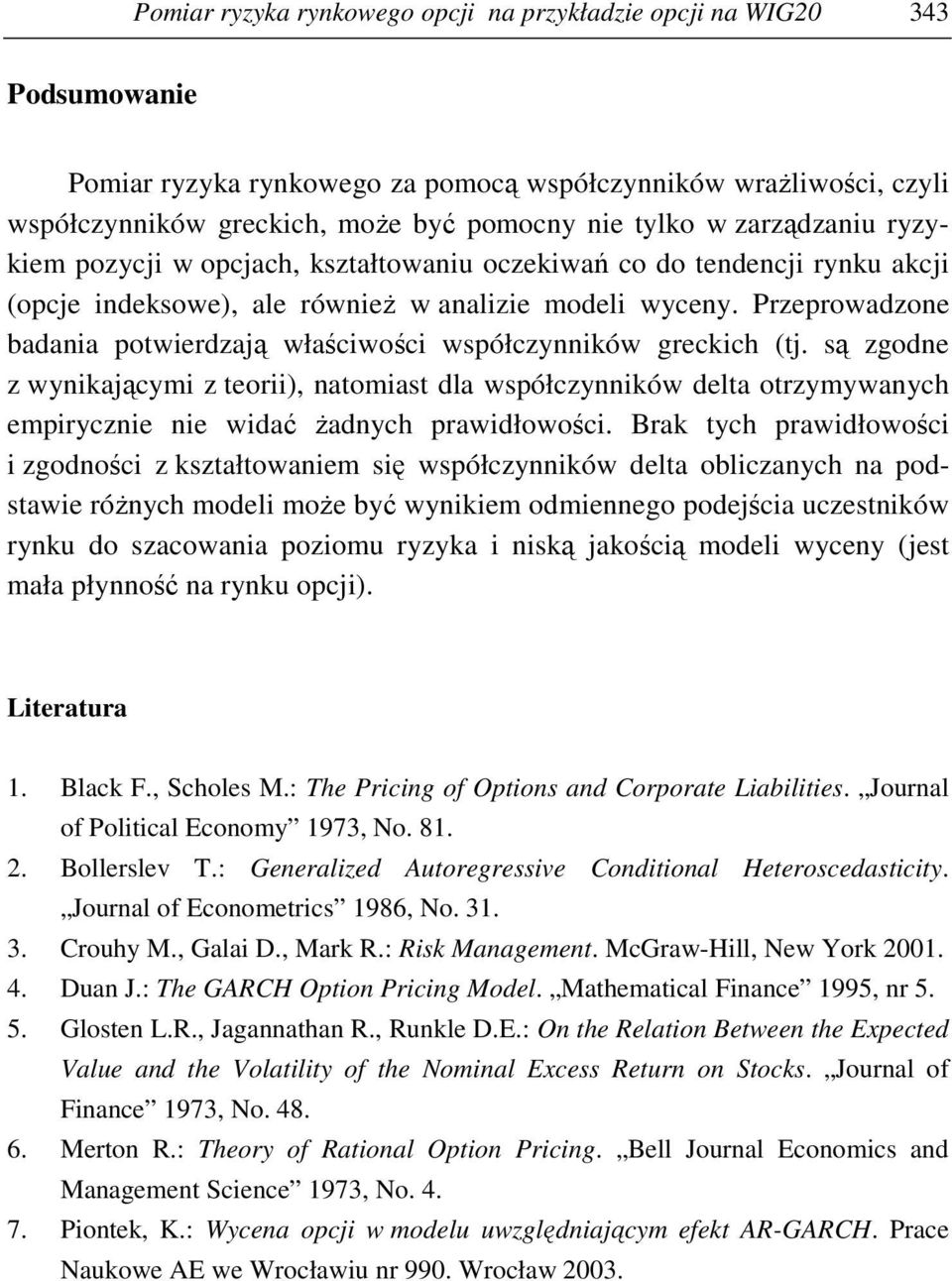 Przeprowadzone badania powierdzają właściwości współczynników greckich (j. są zgodne z wynikającymi z eorii), naomias dla współczynników dela orzymywanych empirycznie nie widać Ŝadnych prawidłowości.