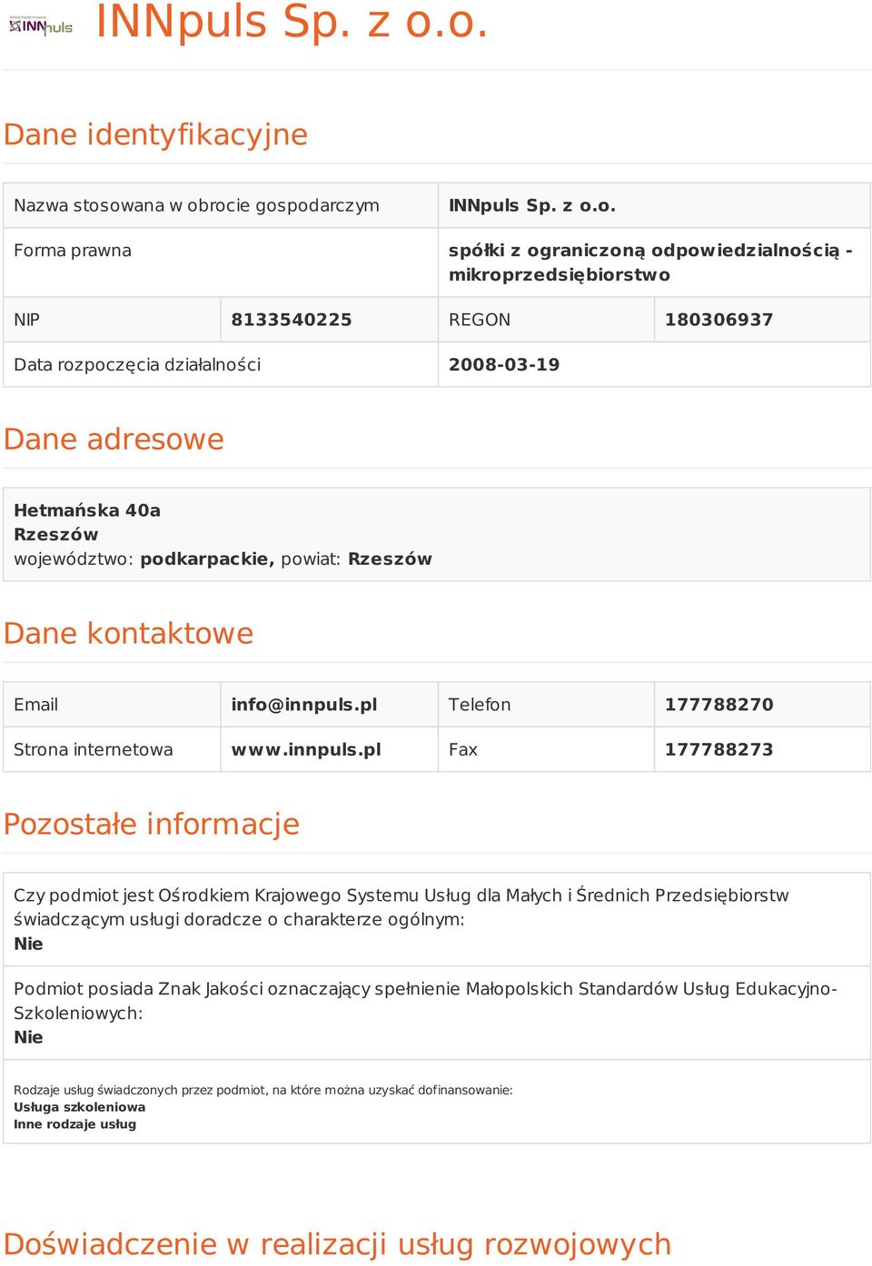 Forma prawna spółki z ograniczoną odpowiedzialnością - mikroprzedsiębiorstwo NIP 8133540225 REGON 180306937 Data rozpoczęcia działalności 2008-03-19 Dane adresowe Hetmańska 40a Rzeszów województwo: