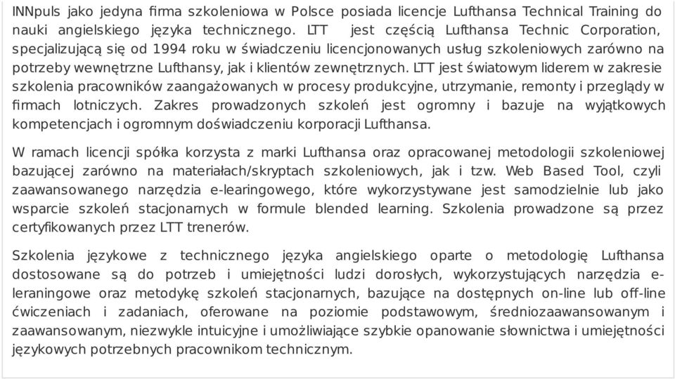 zewnętrznych. LTT jest światowym liderem w zakresie szkolenia pracowników zaangażowanych w procesy produkcyjne, utrzymanie, remonty i przeglądy w firmach lotniczych.