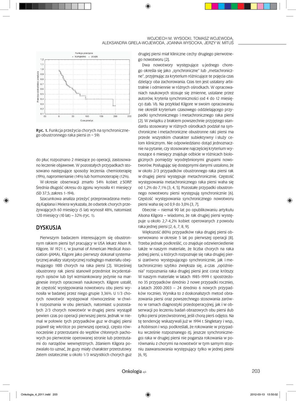 W pozostałych przypadkach stosowano następujące sposoby leczenia: chemioterapię (19%), napromienianie (14%) lub hormonoterapię (12%). W okresie obserwacji zmarło 54% kobiet z SORP.