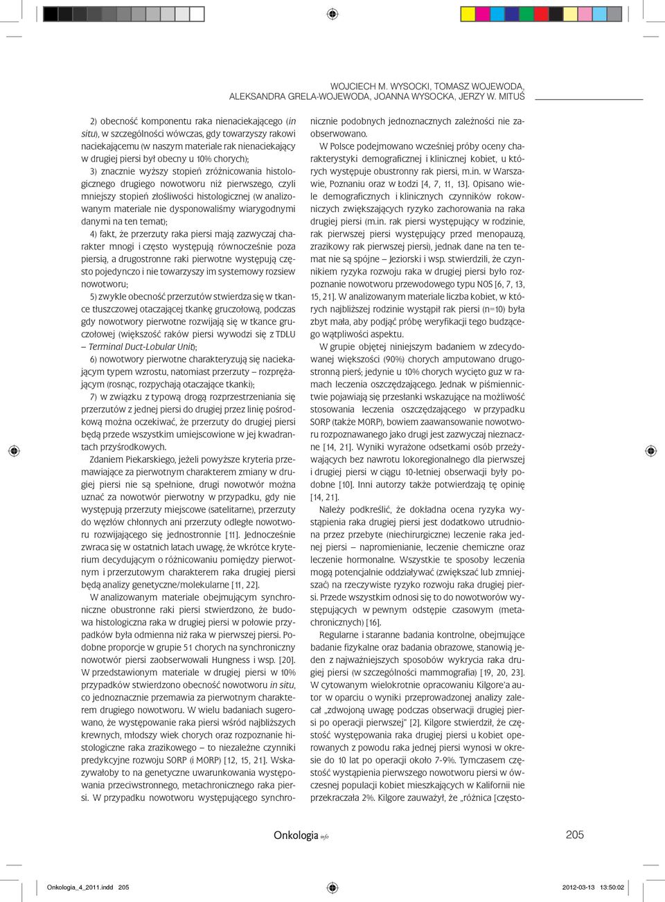 chorych); 3) znacznie wyższy stopień zróżnicowania histologicznego drugiego nowotworu niż pierwszego, czyli mniejszy stopień złośliwości histologicznej (w analizowanym materiale nie dysponowaliśmy