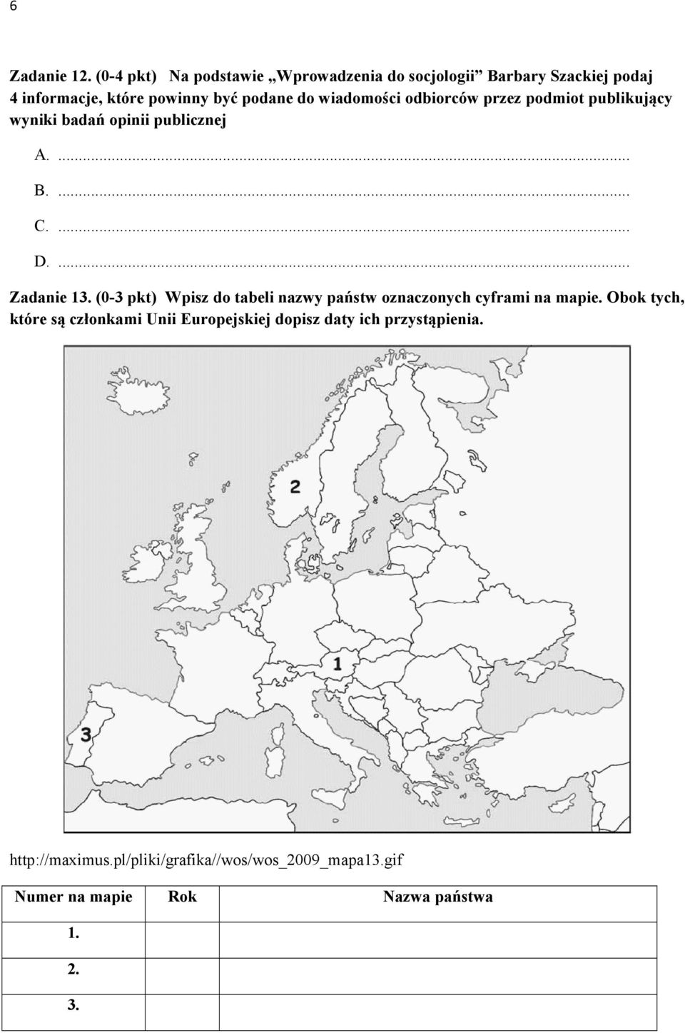 wiadomości odbiorców przez podmiot publikujący wyniki badań opinii publicznej A.... B.... C.... D.... Zadanie 13.