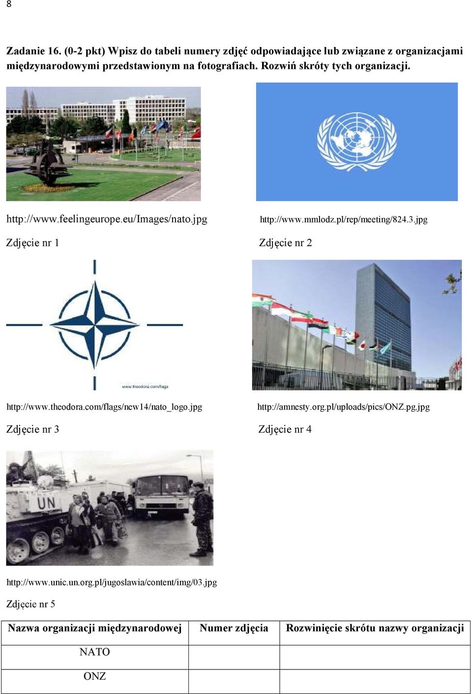 jpg Zdjęcie nr 1 Zdjęcie nr 2 http://www.theodora.com/flags/new14/nato_logo.jpg http://amnesty.org.pl/uploads/pics/onz.pg.jpg Zdjęcie nr 3 Zdjęcie nr 4 http://www.