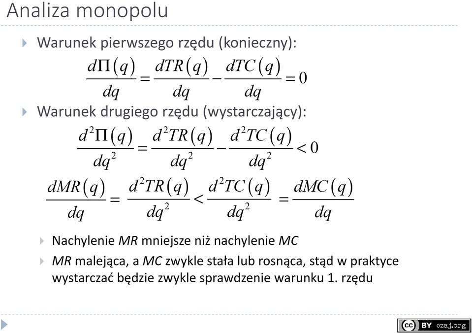 dtc( q) < 2 2 dq dq = 2 2 2 = < 0 2 2 2 Nachylenie MR mniejsze niż nachylenie MC dmc ( q) dq MR