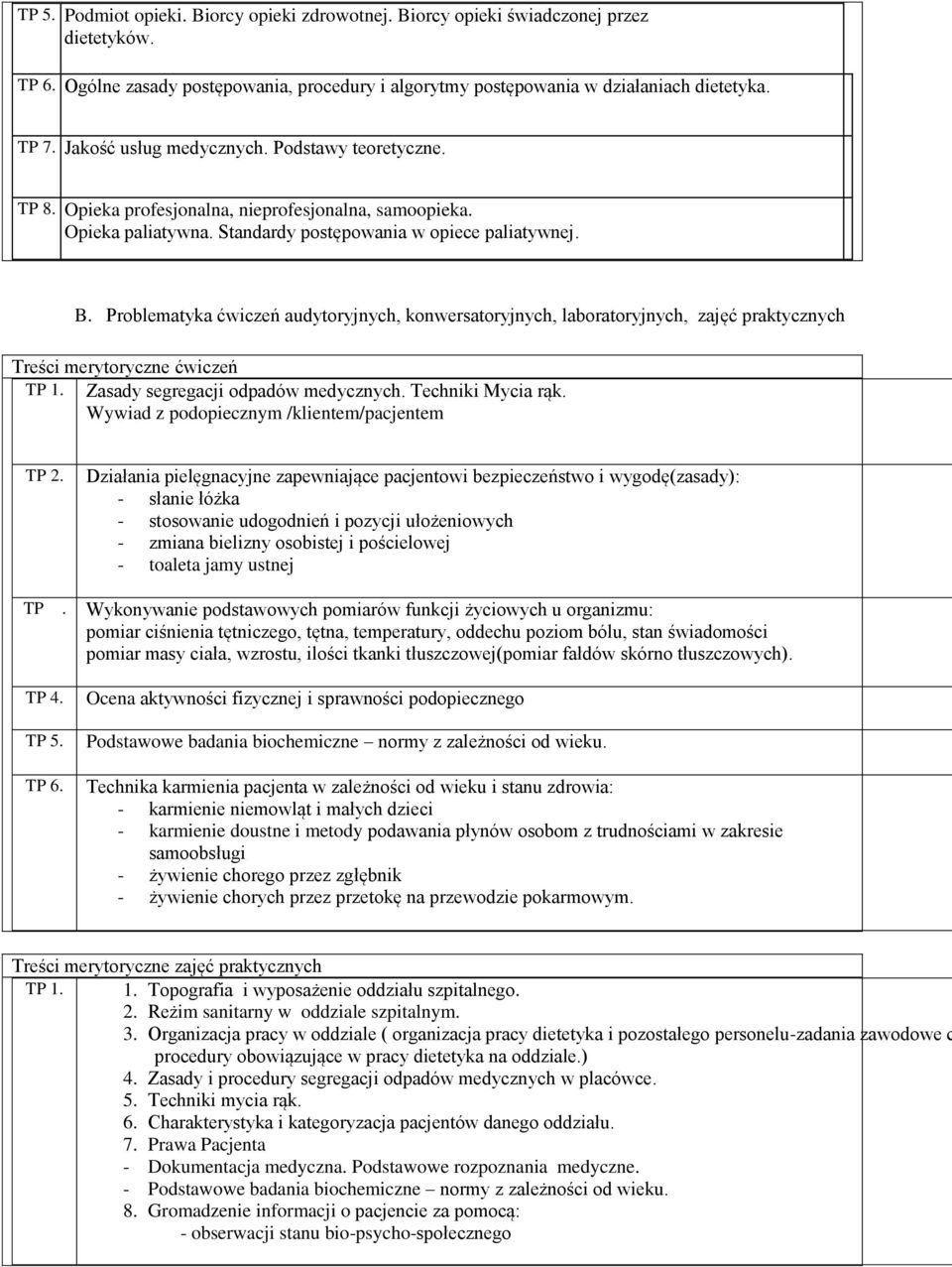 Problematyka ćwiczeń audytoryjnych, konwersatoryjnych, laboratoryjnych, zajęć praktycznych Treści merytoryczne ćwiczeń TP 1. Zasady segregacji odpadów medycznych. Techniki Mycia rąk.