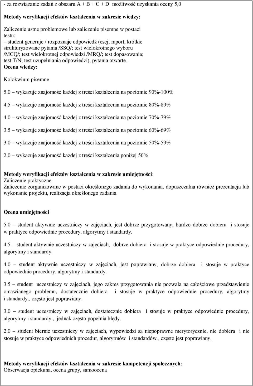 test uzupełniania odpowiedzi), pytania otwarte. Ocena wiedzy: Kolokwium pisemne 5.0 wykazuje znajomość każdej z treści kształcenia na poziomie 90%-100% 4.