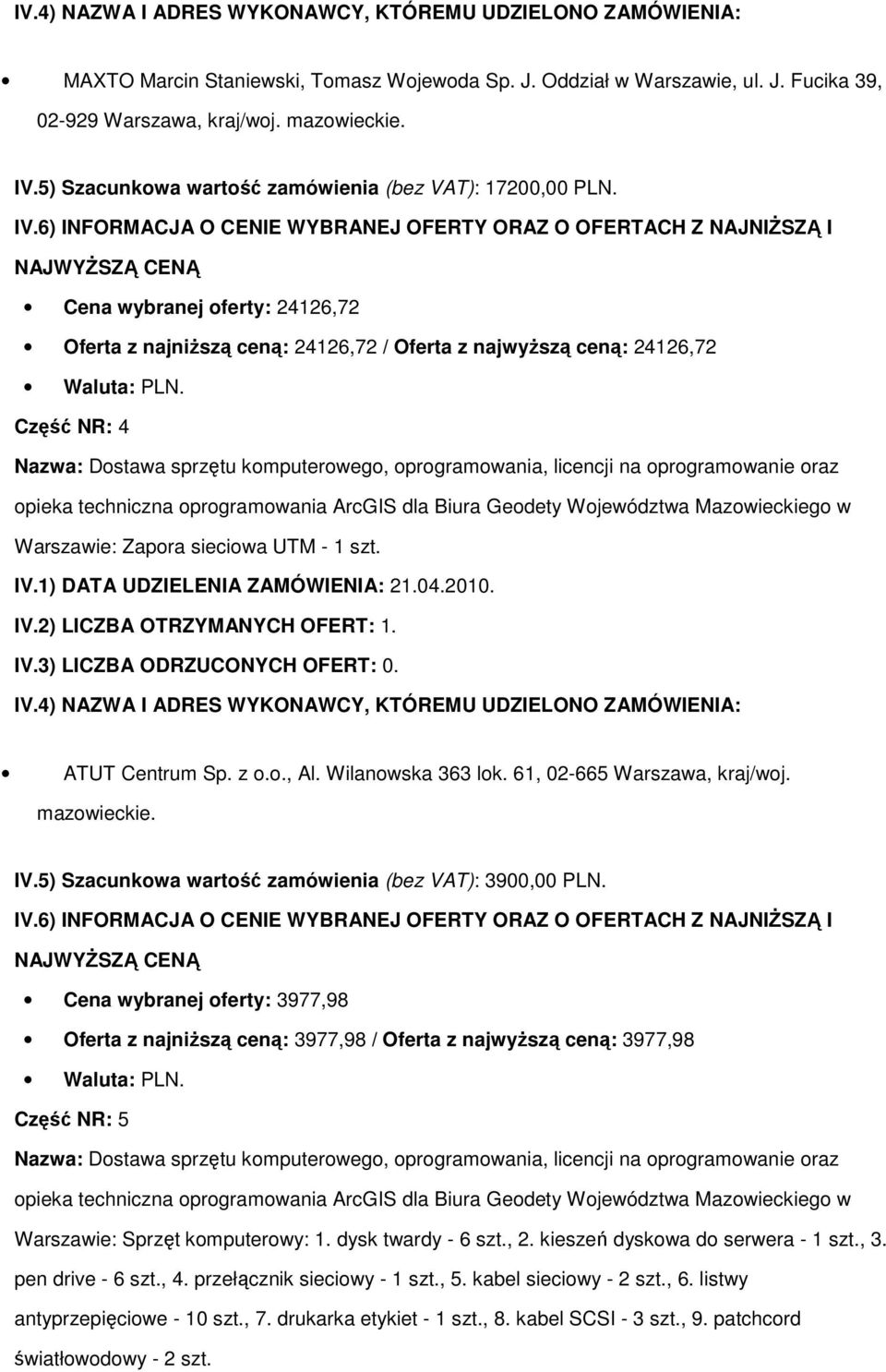 Wilanowska 363 lok. 61, 02-665 Warszawa, kraj/woj. mazowieckie. IV.5) Szacunkowa wartość zamówienia (bez VAT): 3900,00 PLN.