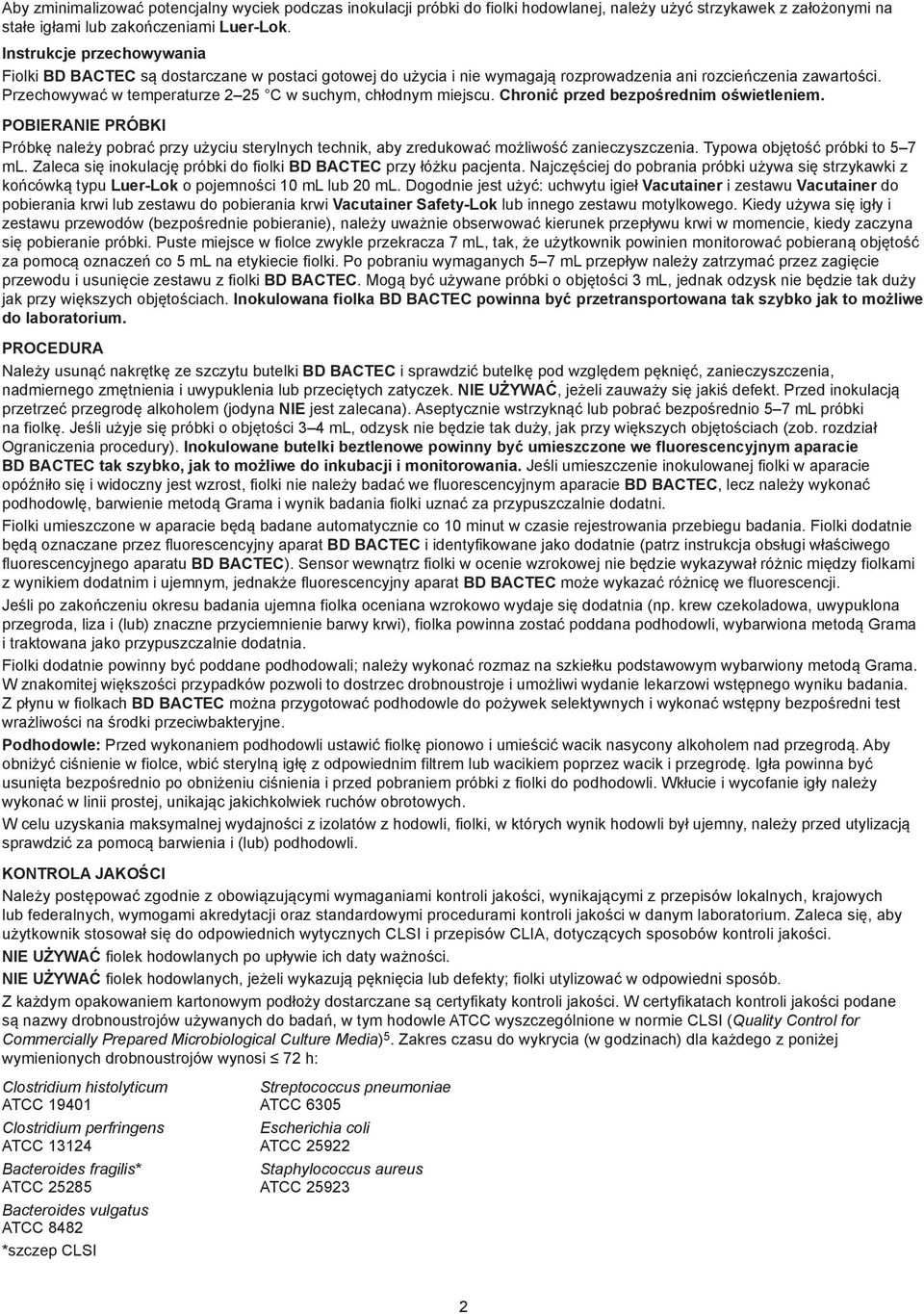 Przechowywać w temperaturze 2 25 C w suchym, chłodnym miejscu. Chronić przed bezpośrednim oświetleniem.