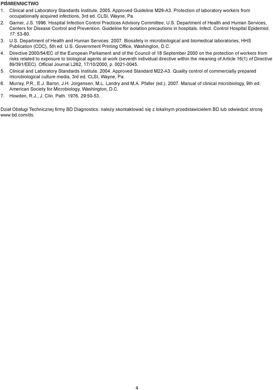 Guideline for isolation precautions in hospitals. Infect. Control Hospital Epidemiol. 17: 53-80. 3. U.S. Department of Health and Human Services. 2007.