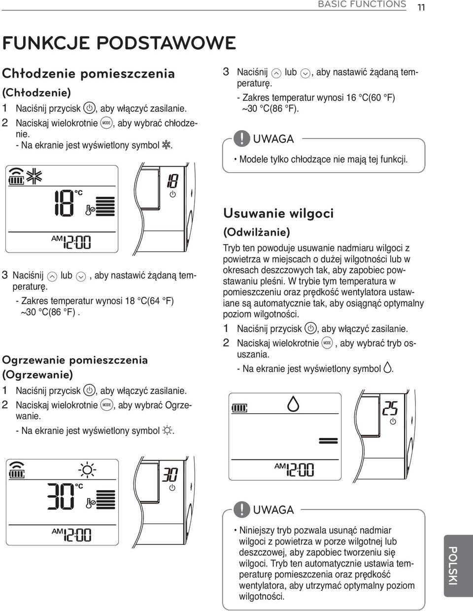 3 Naciśnij G lub H, aby nastawić żądaną temperaturę. - Zakres temperatur wynosi 18 (64 ) ~30 (86 ). Ogrzewanie pomieszczenia (Ogrzewanie) 1 Naciśnij przycisk, aby włączyć zasilanie.