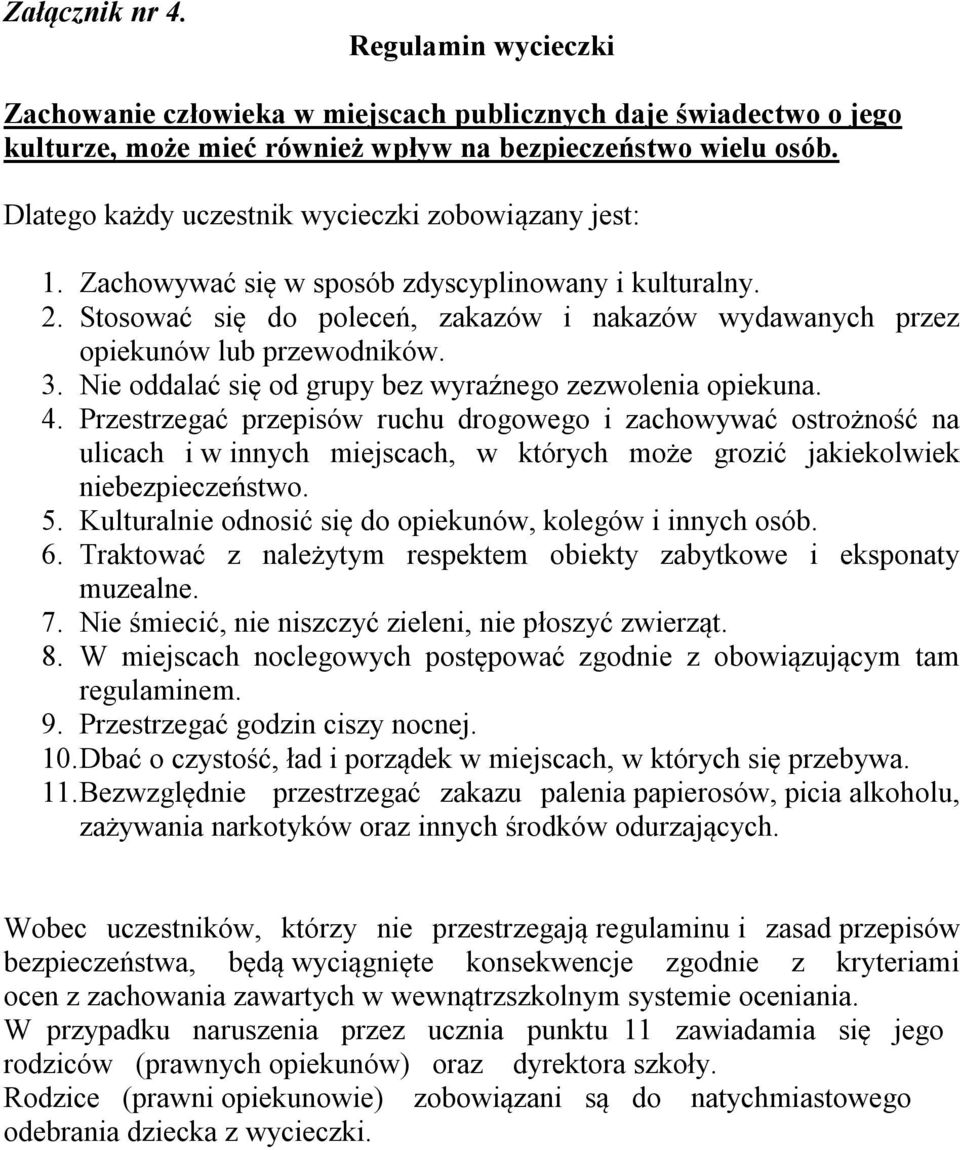 3. Nie oddalać się od grupy bez wyraźnego zezwolenia opiekuna. 4.