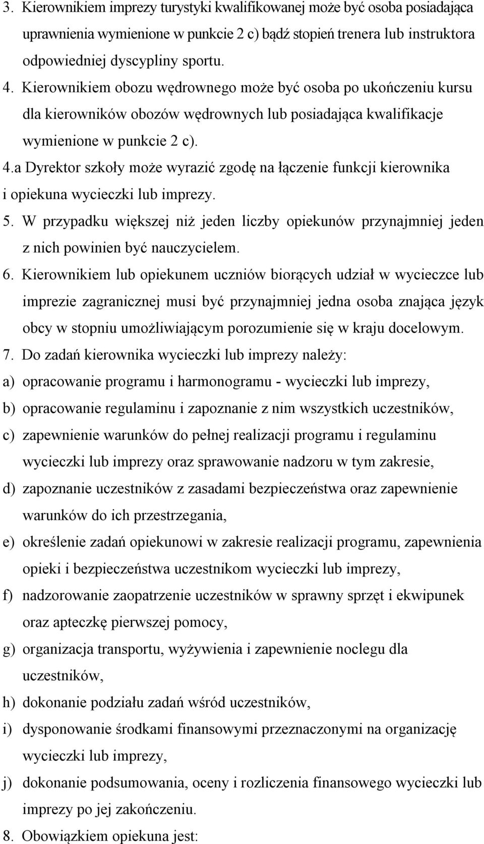 a Dyrektor szkoły może wyrazić zgodę na łączenie funkcji kierownika i opiekuna wycieczki lub imprezy. 5.