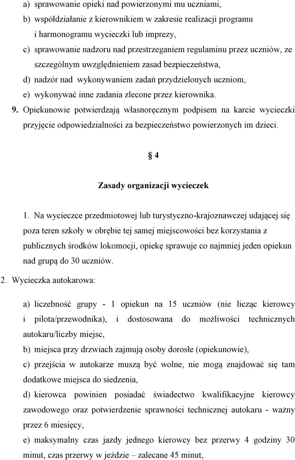 Opiekunowie potwierdzają własnoręcznym podpisem na karcie wycieczki przyjęcie odpowiedzialności za bezpieczeństwo powierzonych im dzieci. 4 Zasady organizacji wycieczek 1.