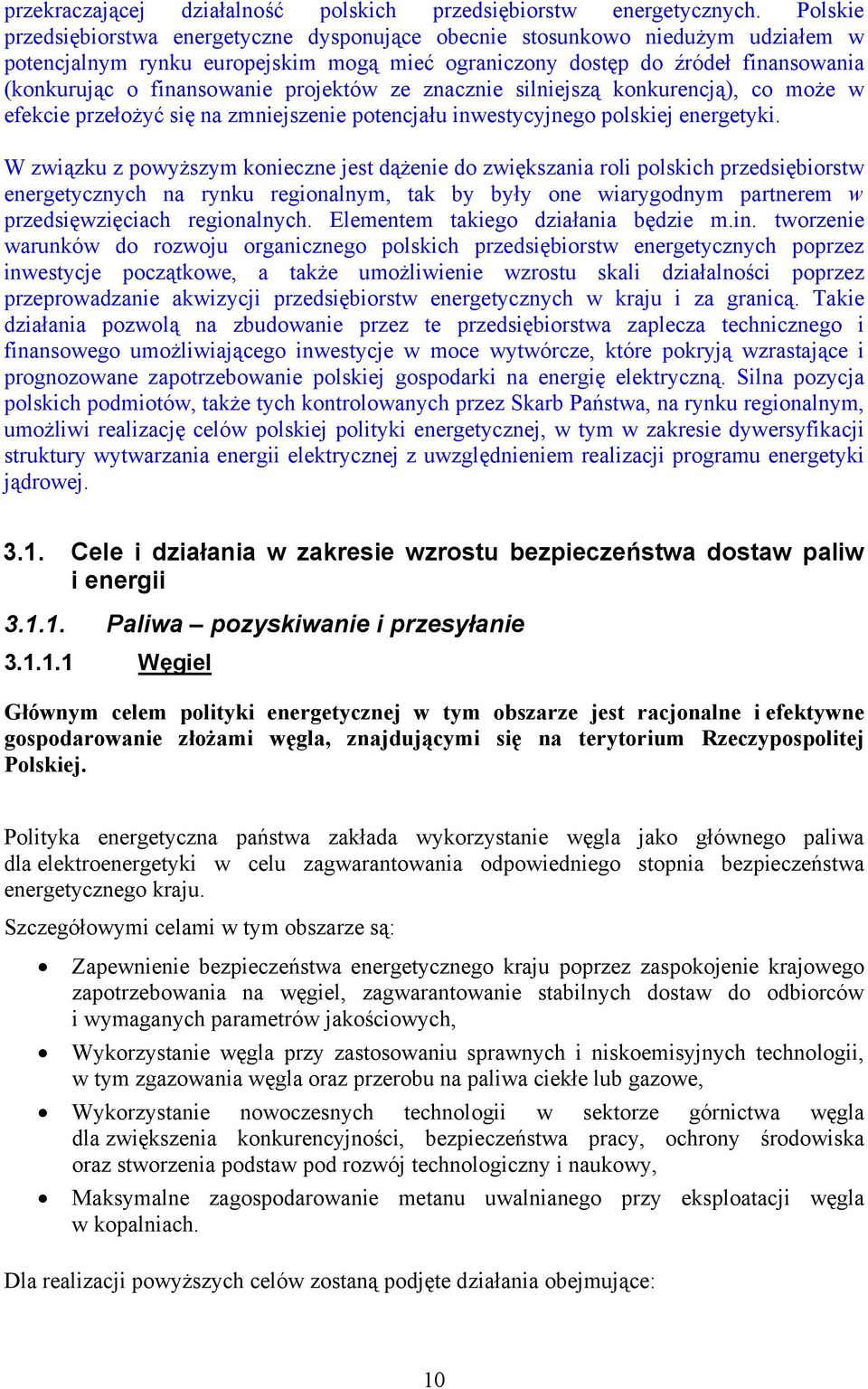 projektów ze znacznie silniejszą konkurencją), co może w efekcie przełożyć się na zmniejszenie potencjału inwestycyjnego polskiej energetyki.