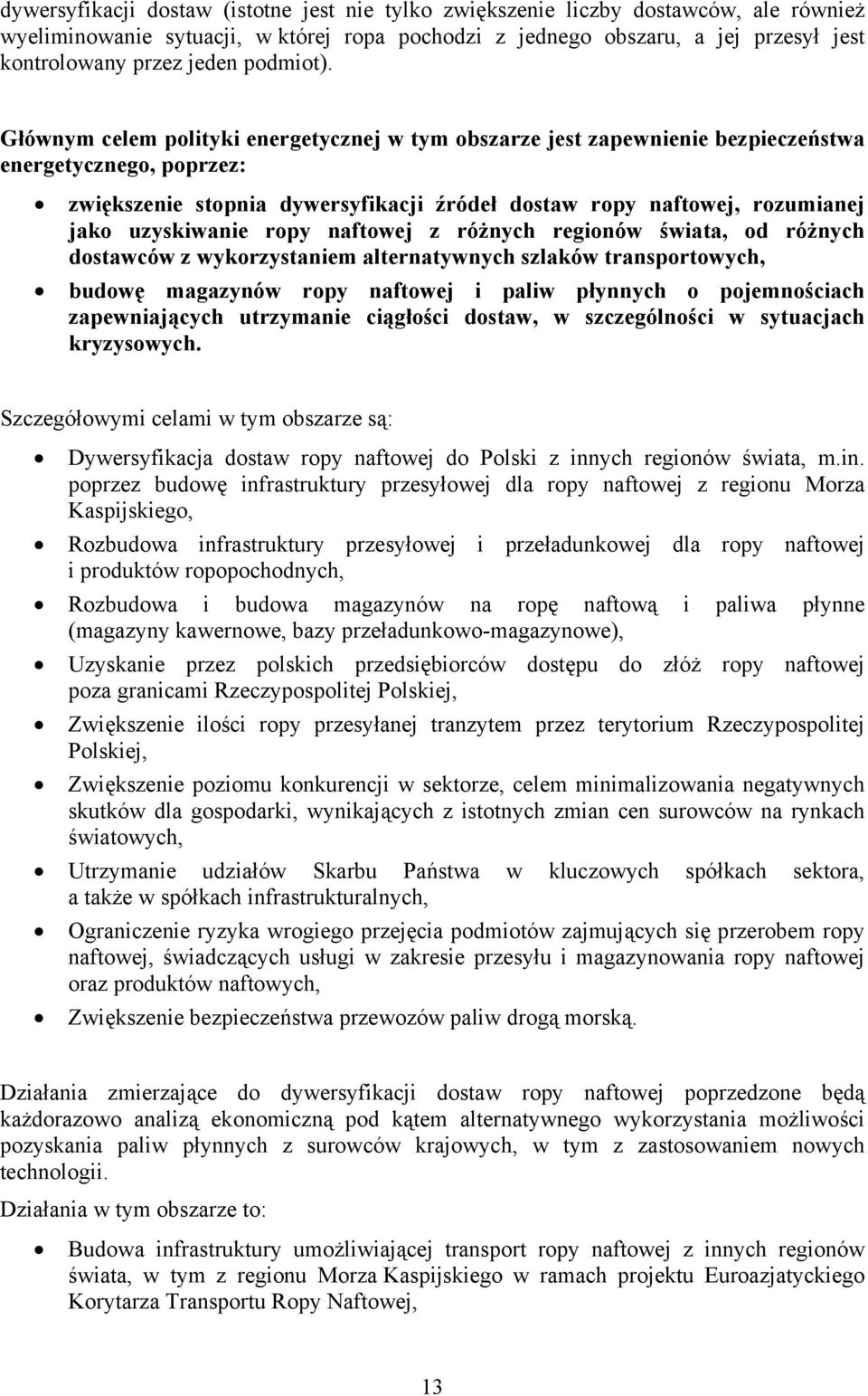 Głównym celem polityki energetycznej w tym obszarze jest zapewnienie bezpieczeństwa energetycznego, poprzez: zwiększenie stopnia dywersyfikacji źródeł dostaw ropy naftowej, rozumianej jako