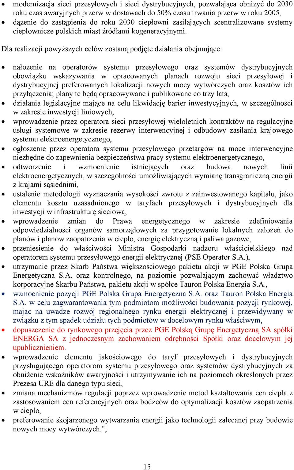 Dla realizacji powyższych celów zostaną podjęte działania obejmujące: nałożenie na operatorów systemu przesyłowego oraz systemów dystrybucyjnych obowiązku wskazywania w opracowanych planach rozwoju