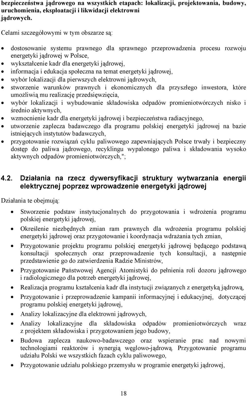 informacja i edukacja społeczna na temat energetyki jądrowej, wybór lokalizacji dla pierwszych elektrowni jądrowych, stworzenie warunków prawnych i ekonomicznych dla przyszłego inwestora, które