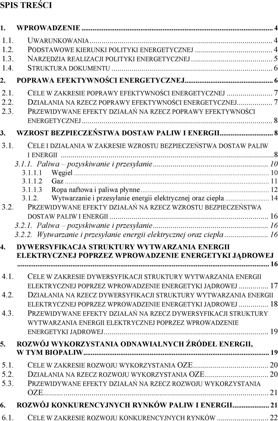 PRZEWIDYWANE EFEKTY DZIAŁAŃ NA RZECZ POPRAWY EFEKTYWNOŚCI ENERGETYCZNEJ... 8 3. WZROST BEZPIECZEŃSTWA DOSTAW PALIW I ENERGII... 8 3.1.