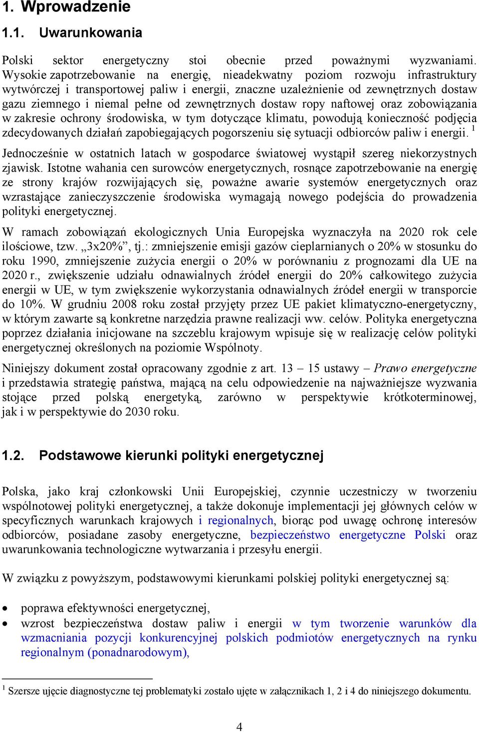 zewnętrznych dostaw ropy naftowej oraz zobowiązania w zakresie ochrony środowiska, w tym dotyczące klimatu, powodują konieczność podjęcia zdecydowanych działań zapobiegających pogorszeniu się
