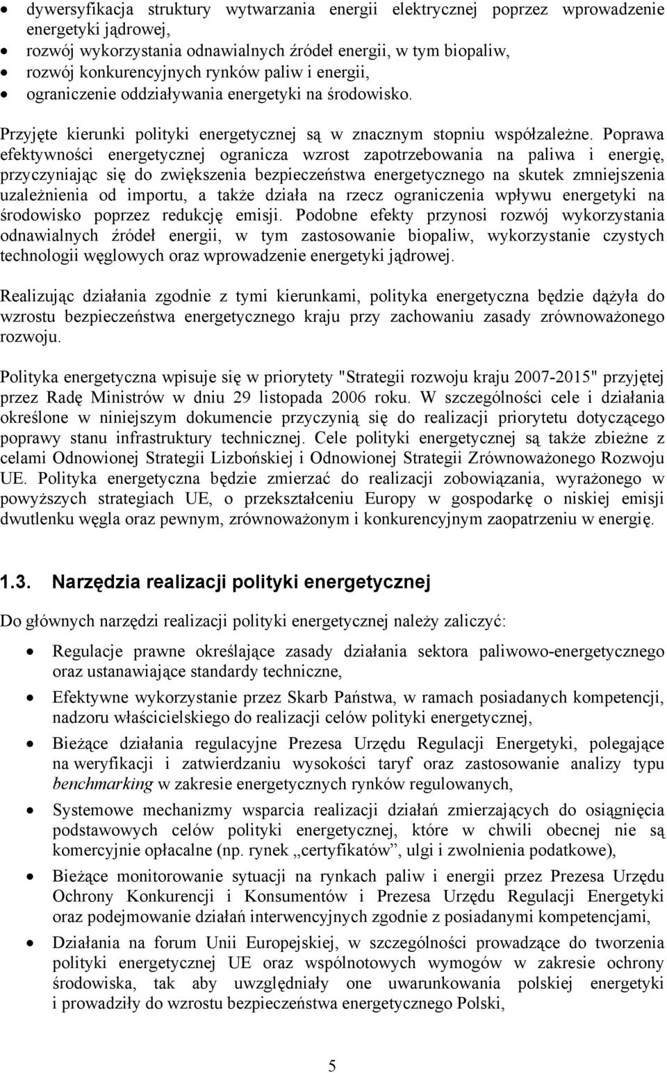 Poprawa efektywności energetycznej ogranicza wzrost zapotrzebowania na paliwa i energię, przyczyniając się do zwiększenia bezpieczeństwa energetycznego na skutek zmniejszenia uzależnienia od importu,