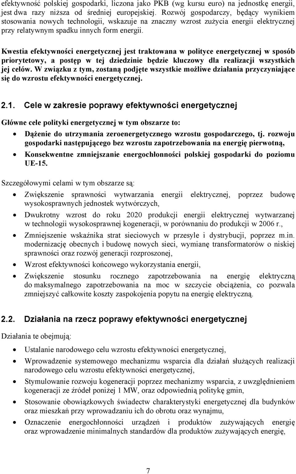 Kwestia efektywności energetycznej jest traktowana w polityce energetycznej w sposób priorytetowy, a postęp w tej dziedzinie będzie kluczowy dla realizacji wszystkich jej celów.