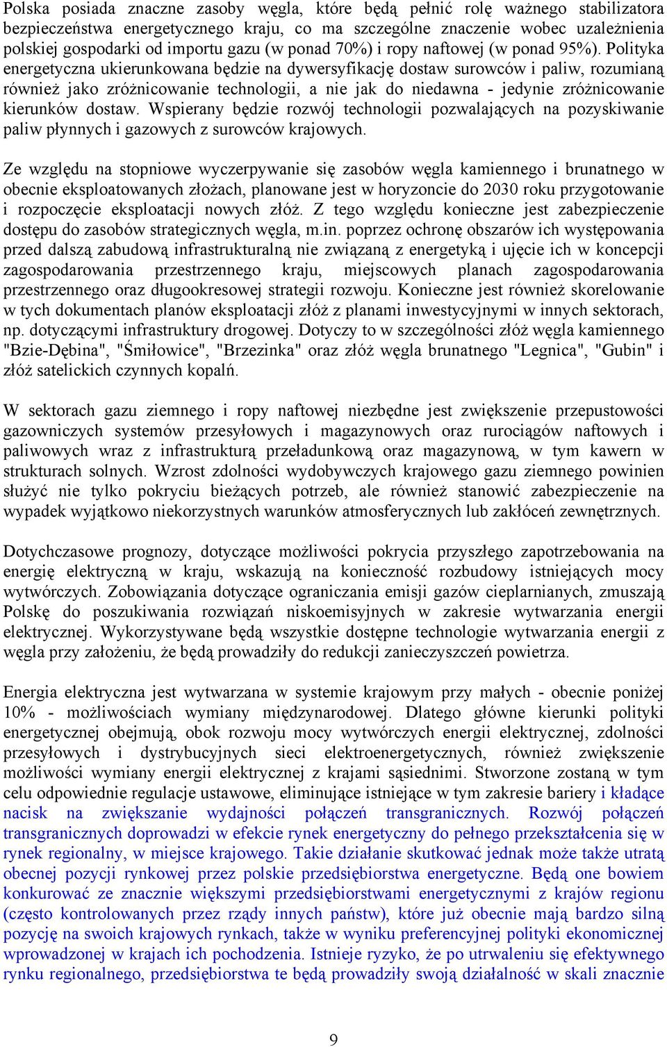 Polityka energetyczna ukierunkowana będzie na dywersyfikację dostaw surowców i paliw, rozumianą również jako zróżnicowanie technologii, a nie jak do niedawna - jedynie zróżnicowanie kierunków dostaw.