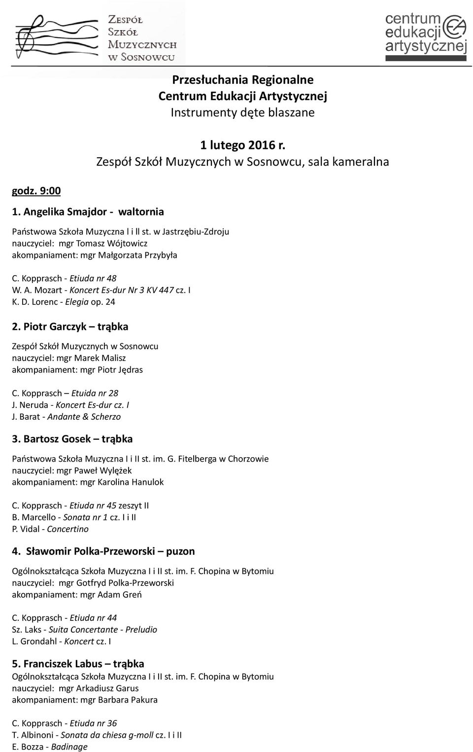 Mozart - Koncert Es-dur Nr 3 KV 447 cz. I K. D. Lorenc - Elegia op. 24 2. Piotr Garczyk trąbka Zespół Szkół Muzycznych w Sosnowcu nauczyciel: mgr Marek Malisz akompaniament: mgr Piotr Jędras C.