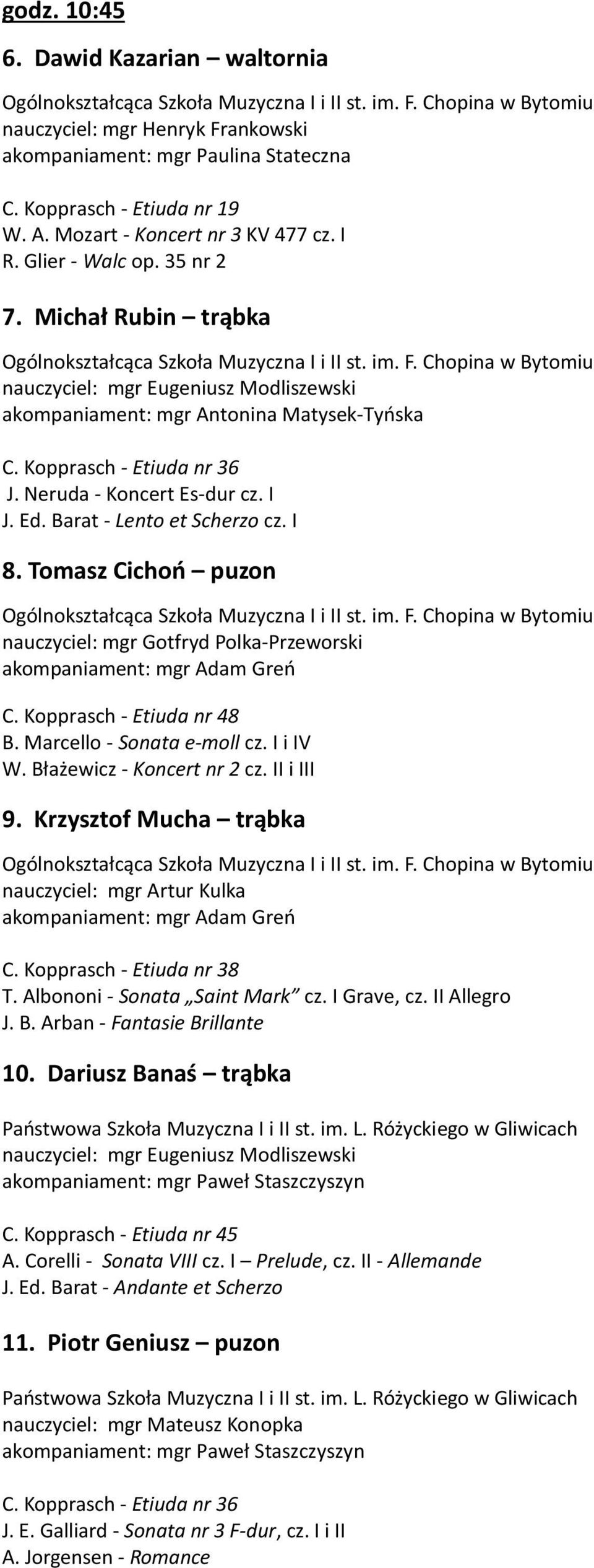Tomasz Cichoń puzon nauczyciel: mgr Gotfryd Polka-Przeworski C. Kopprasch - Etiuda nr 48 B. Marcello - Sonata e-moll cz. I i IV W. Błażewicz - Koncert nr 2 cz. II i III 9.