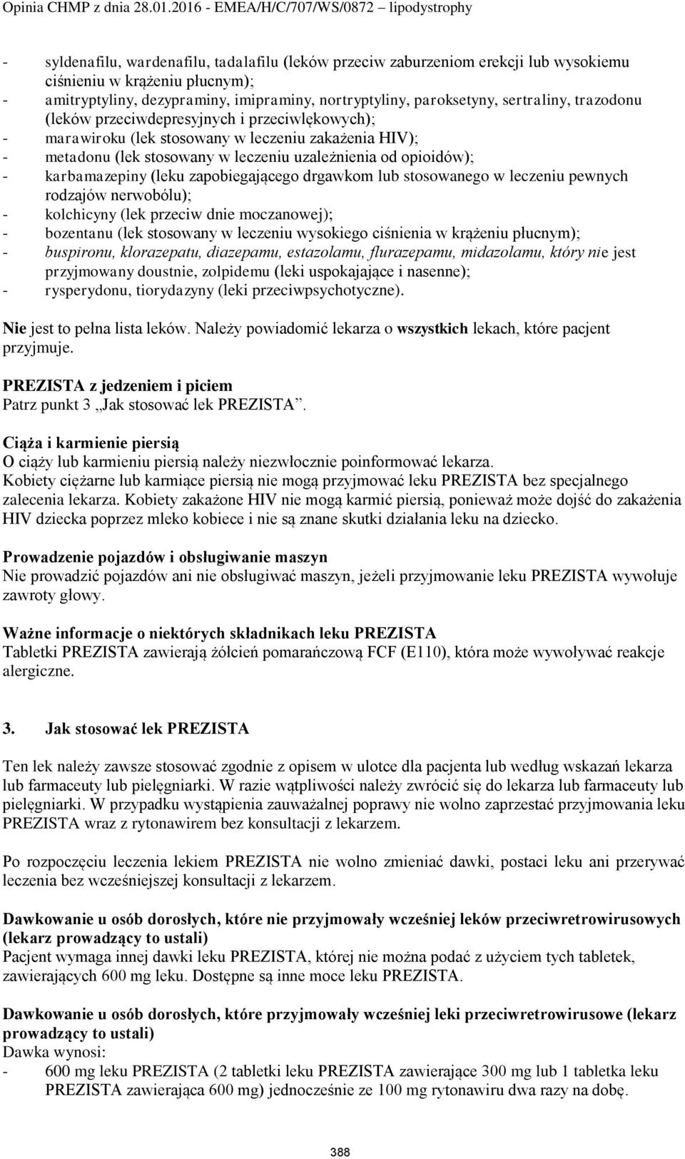 karbamazepiny (leku zapobiegającego drgawkom lub stosowanego w leczeniu pewnych rodzajów nerwobólu); - kolchicyny (lek przeciw dnie moczanowej); - bozentanu (lek stosowany w leczeniu wysokiego