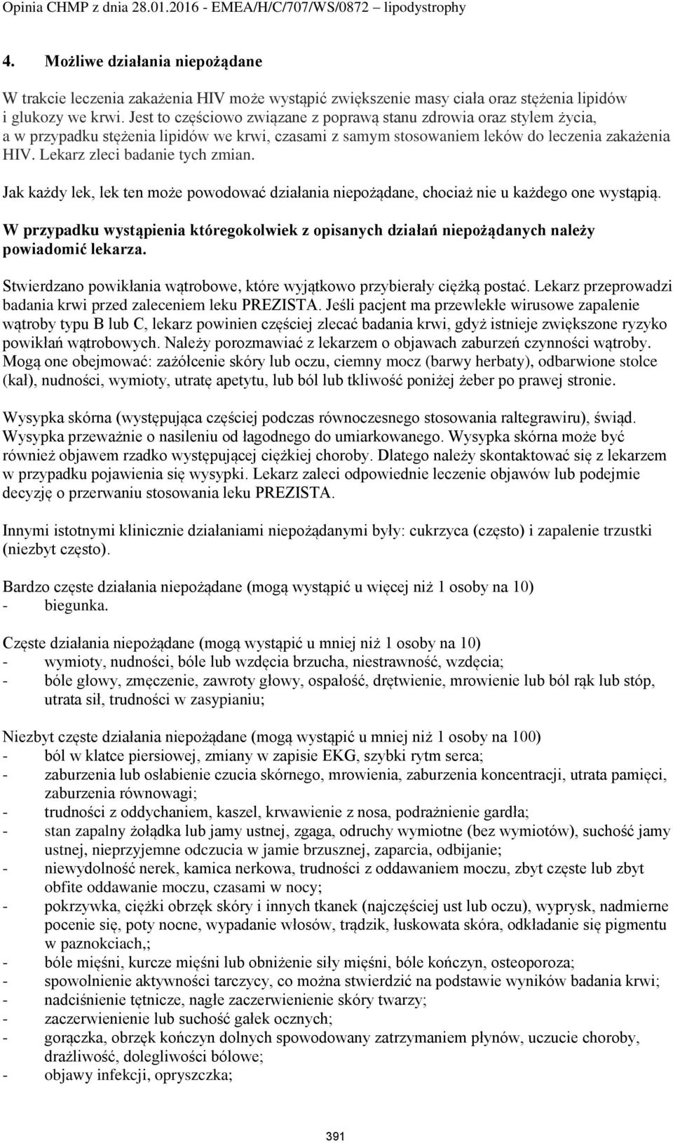 Lekarz zleci badanie tych zmian. Jak każdy lek, lek ten może powodować działania niepożądane, chociaż nie u każdego one wystąpią.