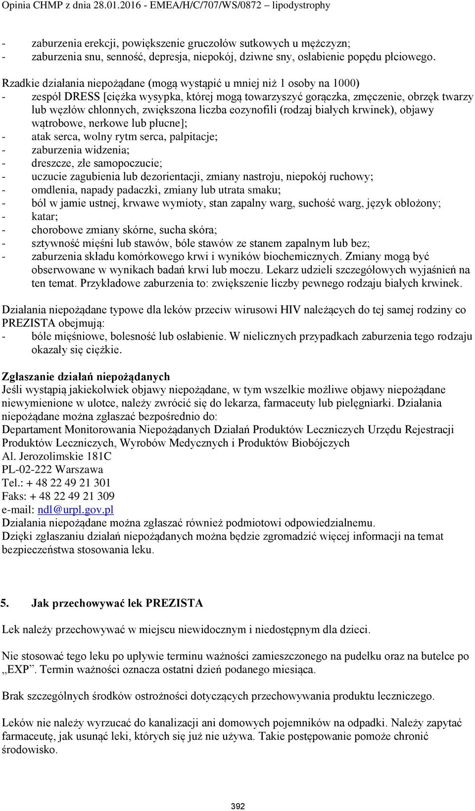 liczba eozynofili (rodzaj białych krwinek), objawy wątrobowe, nerkowe lub płucne]; - atak serca, wolny rytm serca, palpitacje; - zaburzenia widzenia; - dreszcze, złe samopoczucie; - uczucie