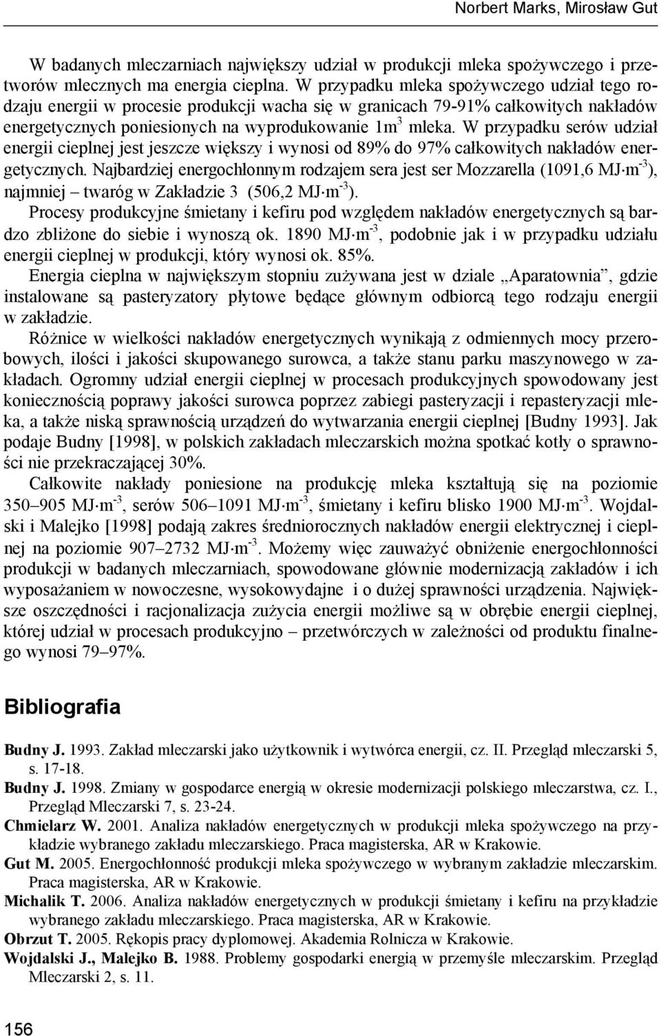 W przypadku serów udział energii cieplnej jest jeszcze większy i wynosi od 89% do 97% całkowitych nakładów energetycznych.