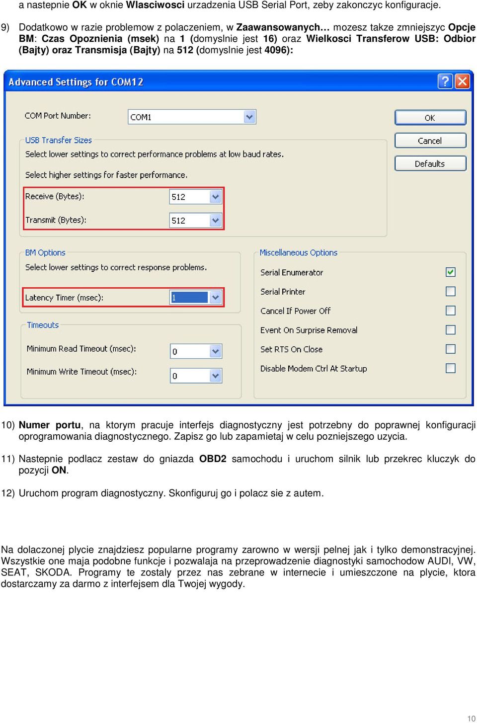 Transmisja (Bajty) na 512 (domyslnie jest 4096): 10) Numer portu, na ktorym pracuje interfejs diagnostyczny jest potrzebny do poprawnej konfiguracji oprogramowania diagnostycznego.