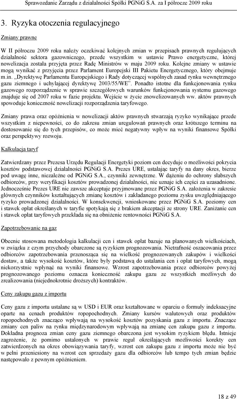 Kolejne zmiany w ustawie mogą wynikać z przyjęcia przez Parlament Europejski III Pakietu Energetycznego, który obejmuje m.in.