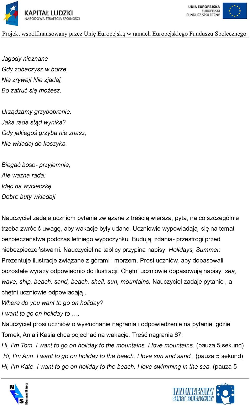 Nauczyciel zadaje uczniom pytania związane z treścią wiersza, pyta, na co szczególnie trzeba zwrócić uwagę, aby wakacje były udane.