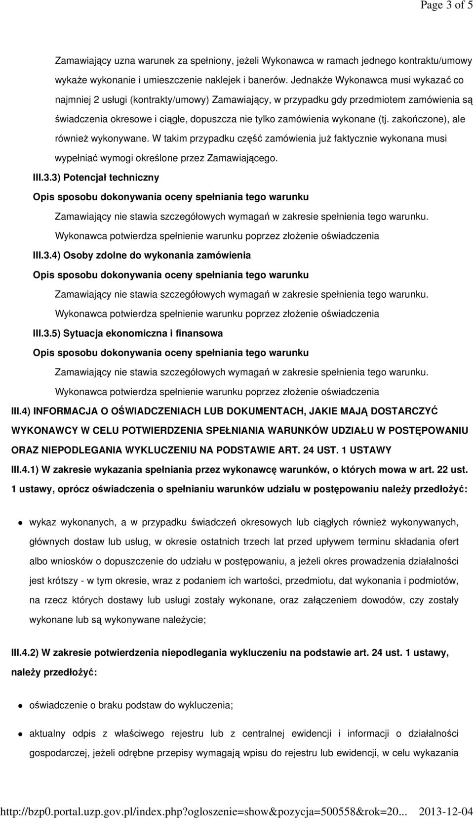 (tj. zakończone), ale również wykonywane. W takim przypadku część zamówienia już faktycznie wykonana musi wypełniać wymogi określone przez Zamawiającego. III.3.