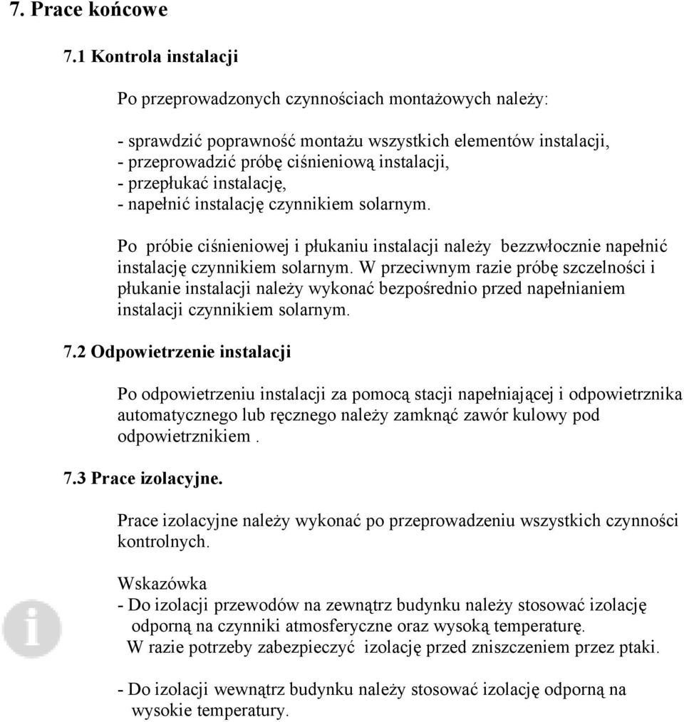 instalację, - napełnić instalację czynnikiem solarnym. Po próbie ciśnieniowej i płukaniu instalacji należy bezzwłocznie napełnić instalację czynnikiem solarnym.