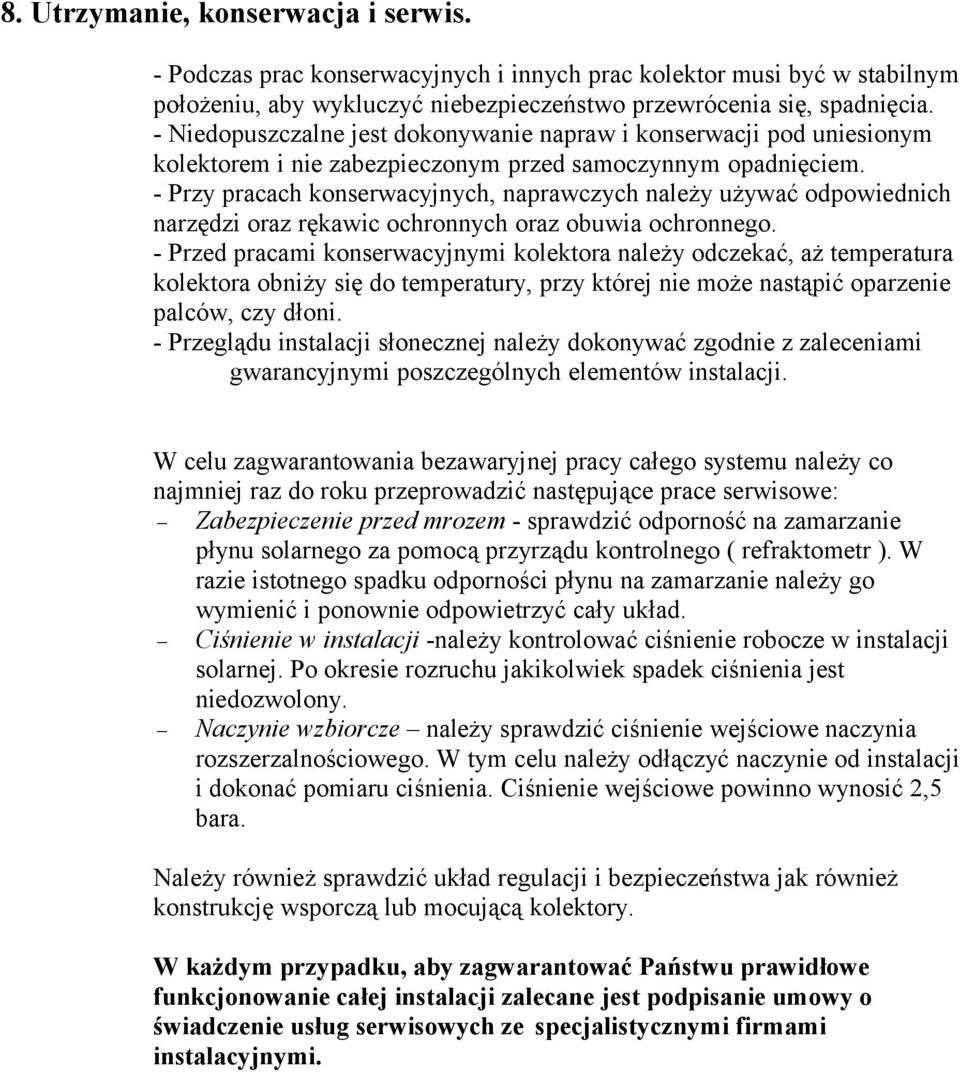 - Przy pracach konserwacyjnych, naprawczych należy używać odpowiednich narzędzi oraz rękawic ochronnych oraz obuwia ochronnego.