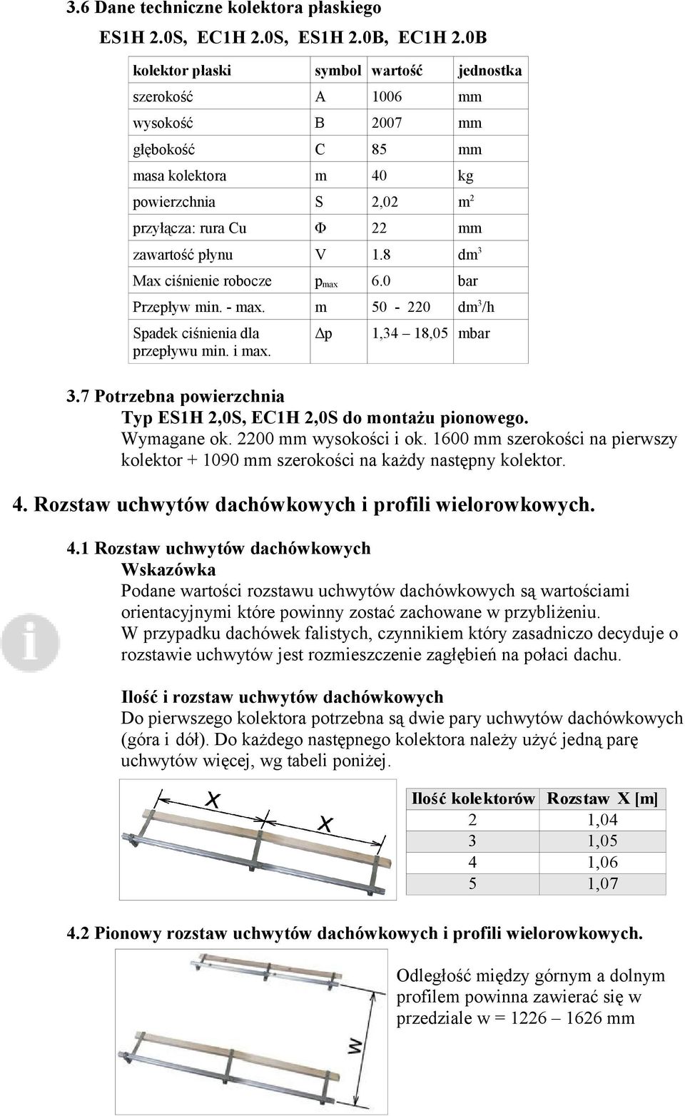 8 dm3 Max ciśnienie robocze pmax 6.0 bar Przepływ min. - max. m 50-220 dm3/h Spadek ciśnienia dla przepływu min. i max. Δp 1,34 18,05 mbar 3.