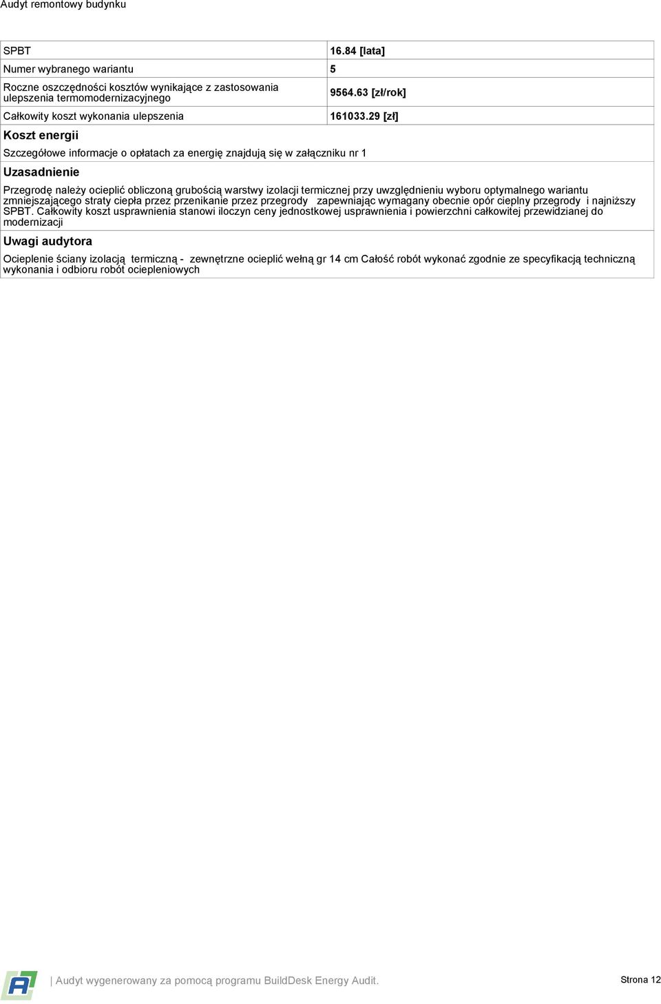 29 [zł] Szczegółowe informacje o opłatach za energię znajdują się w załączniku nr 1 Uzasadnienie Przegrodę należy ocieplić obliczoną grubością warstwy izolacji termicznej przy uwzględnieniu wyboru