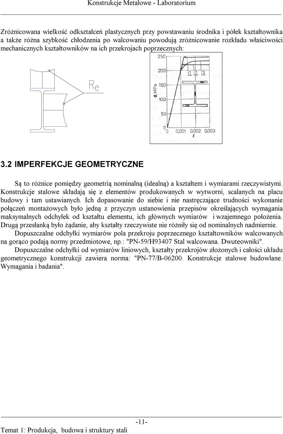 Konstrukcje stalowe składają się z elementów produkowanych w wytworni, scalanych na placu budowy i tam ustawianych.