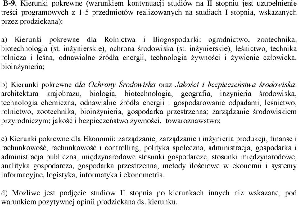 inżynierskie), leśnictwo, technika rolnicza i leśna, odnawialne źródła energii, technologia żywności i żywienie człowieka, bioinżynieria; b) Kierunki pokrewne dla Ochrony Środowiska oraz Jakości i